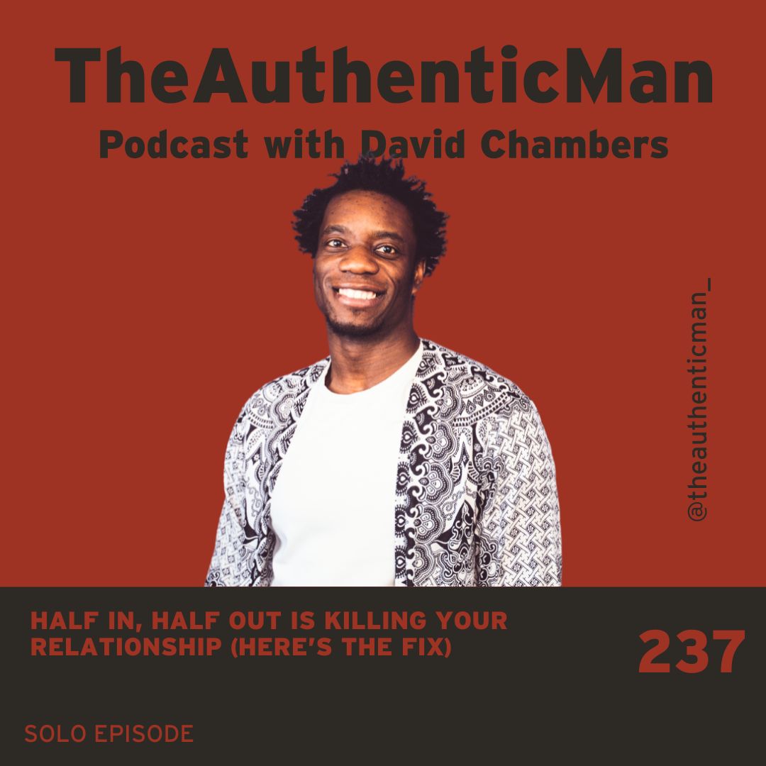 EP 237: Half In, Half Out Is Killing Your Relationship (Here’s the Fix)