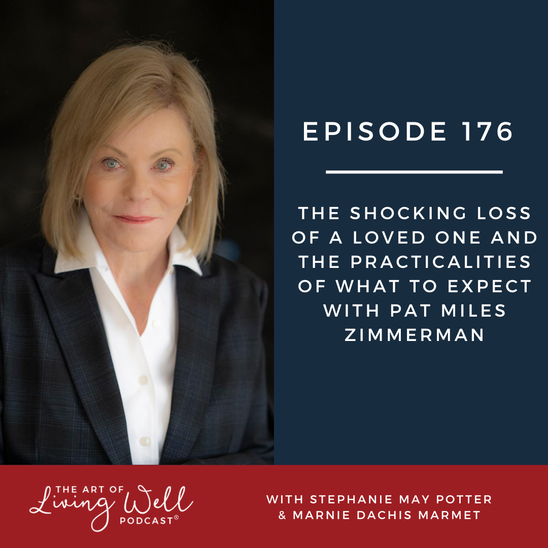 E176: The shocking loss of a loved one and the practicalities of what to expect with Pat Miles Zimmerman