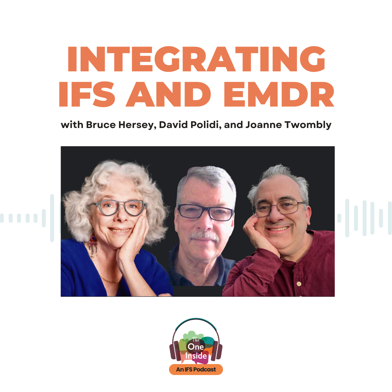Integrating IFS and EMDR with Bruce Hersey, David Polidi, and Joanne Twombly