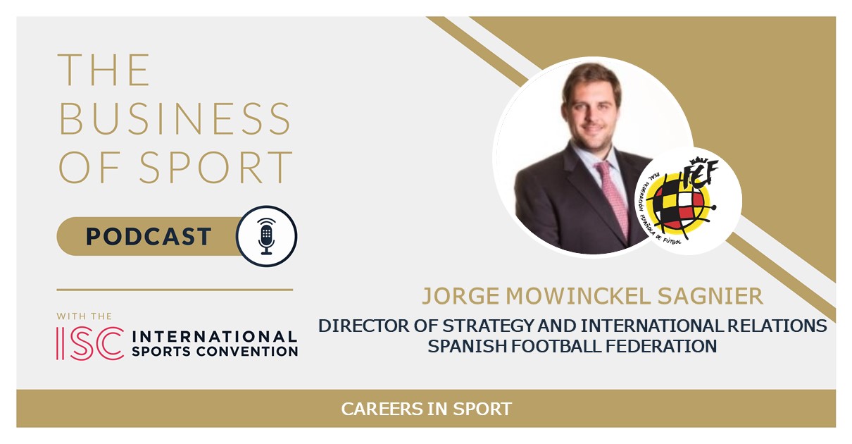 Careers In Sport Podcast - Jorge Mowinckel Sagnier - Director of Strategy and International Relations - Spanish Football Federation