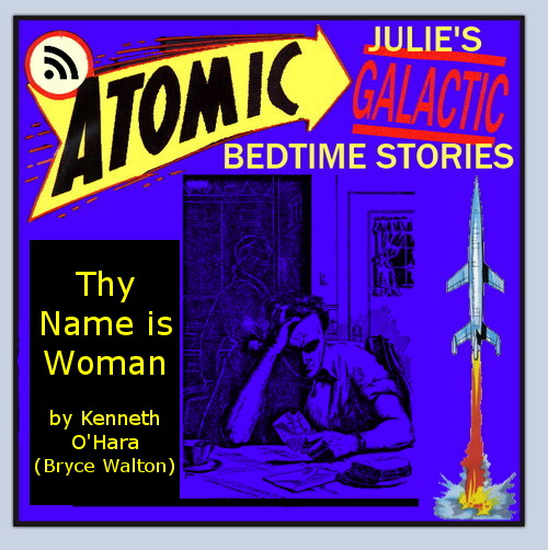 Atomic Julie - Thy Name is Woman by Kenneth O'Hara (Bryce Walton) (pt 2 of 2)