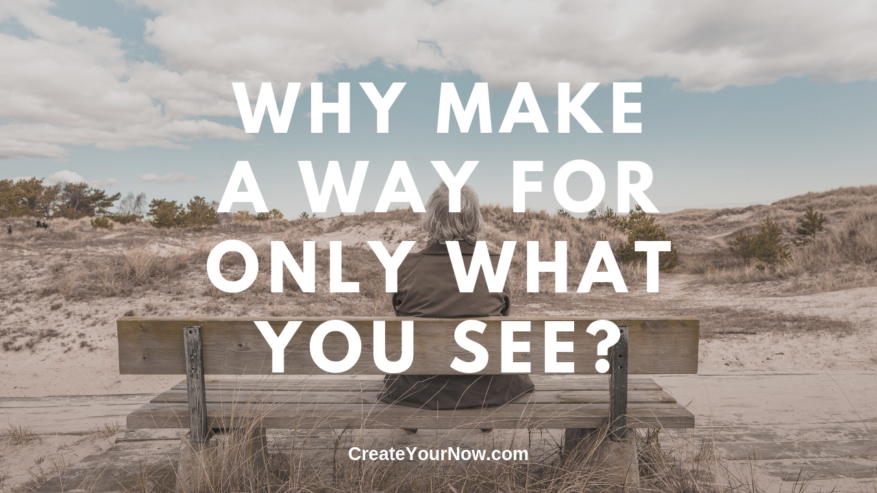 1618 Why Make A Way For Only What You See?