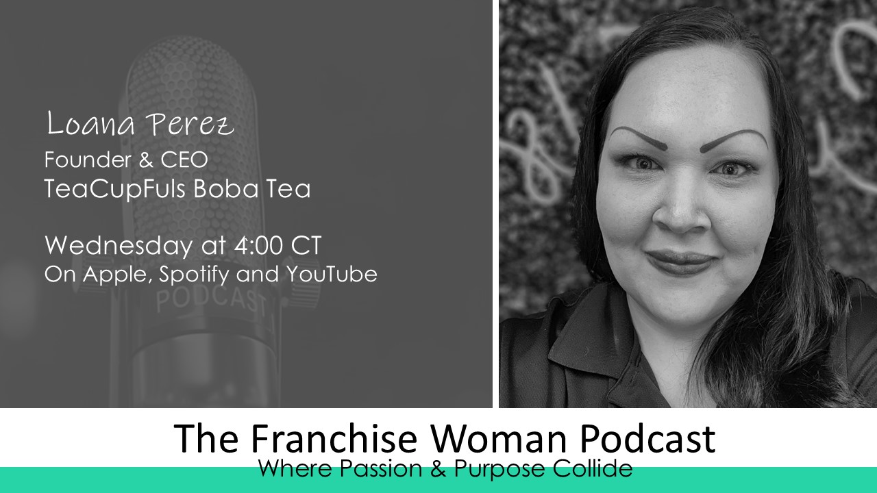 From Teen Mom to CEO: The Story Behind TeaCupFuls with Loana Perez | Franchise Woman Podcast