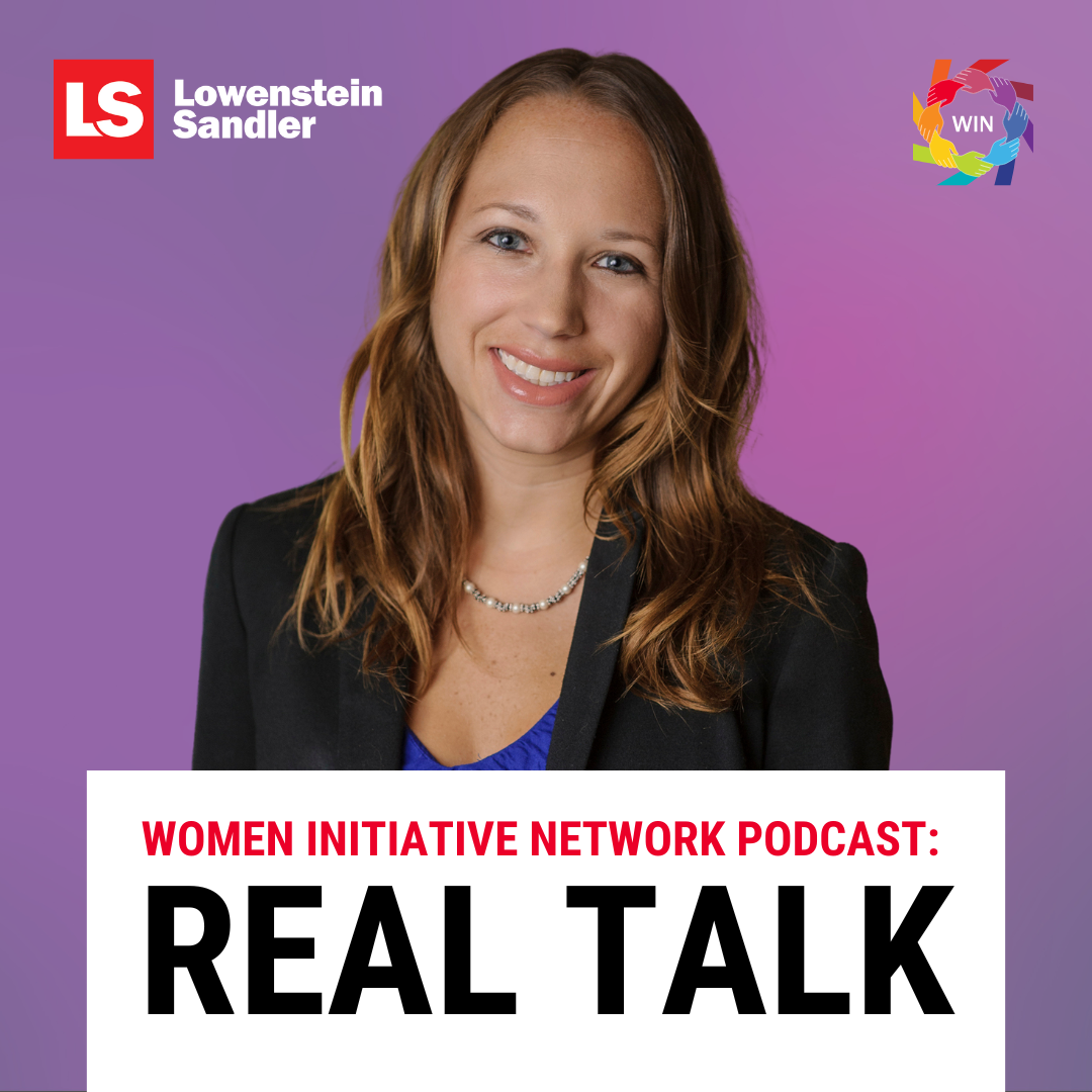 Lowenstein Sandler\'s Women\'s Initiative Podcast: Real Talk