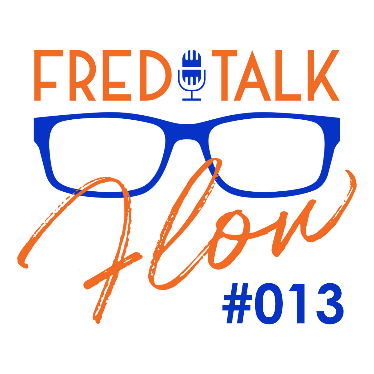 Fred Talk Flow #13: Don't Forget Those Most Important