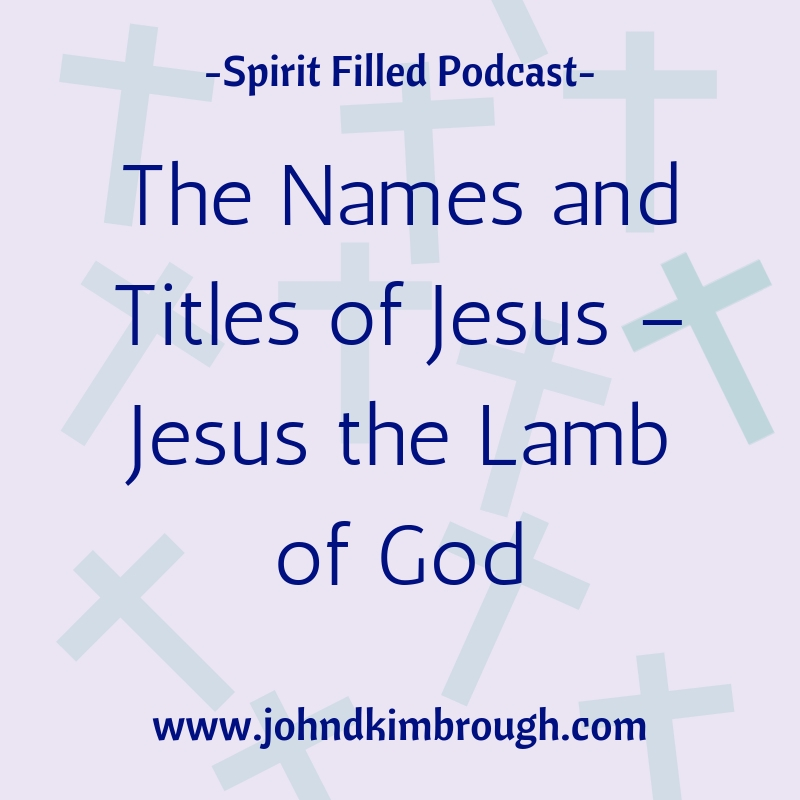 The Names and Titles of Jesus – Jesus the Lamb of God - Episode 105