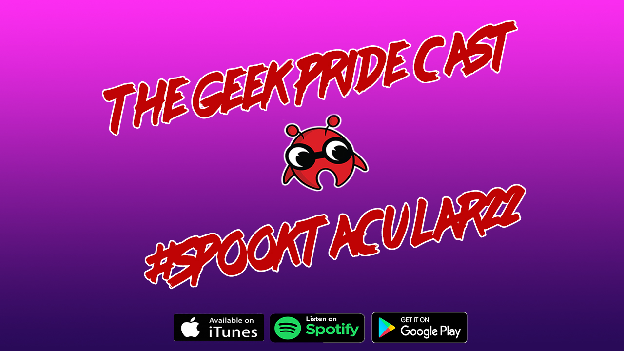 The Geek Pride Cast #Spooktaculer22