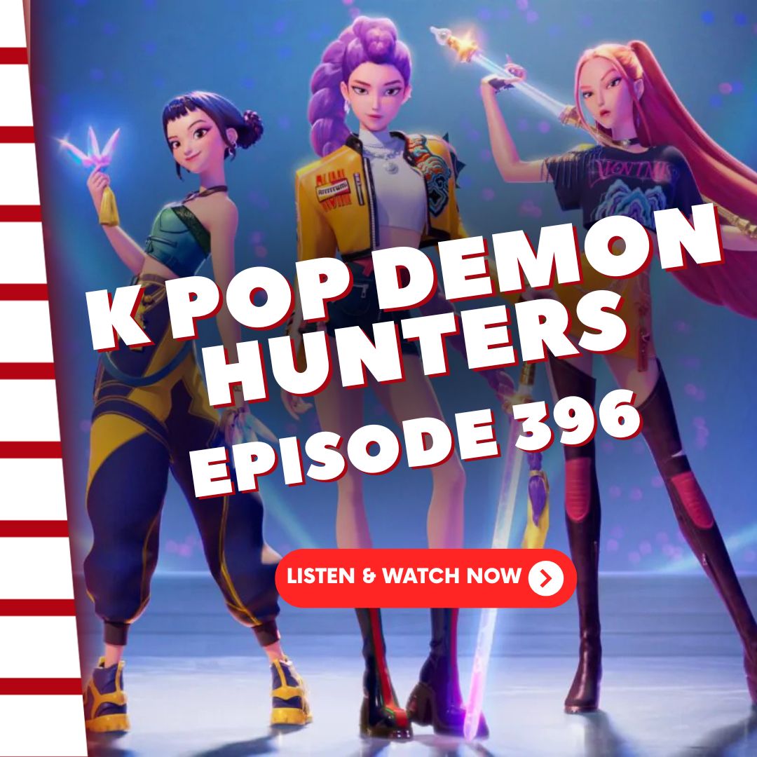 Episode 396: KPop Demon Hunters Episode 396: KPop Demon Hunters