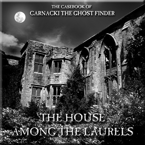 cover of episode HYPNOBOBS 45 – The Casebook of Carnacki The Ghost-Finder #3 The House Among The Laurels