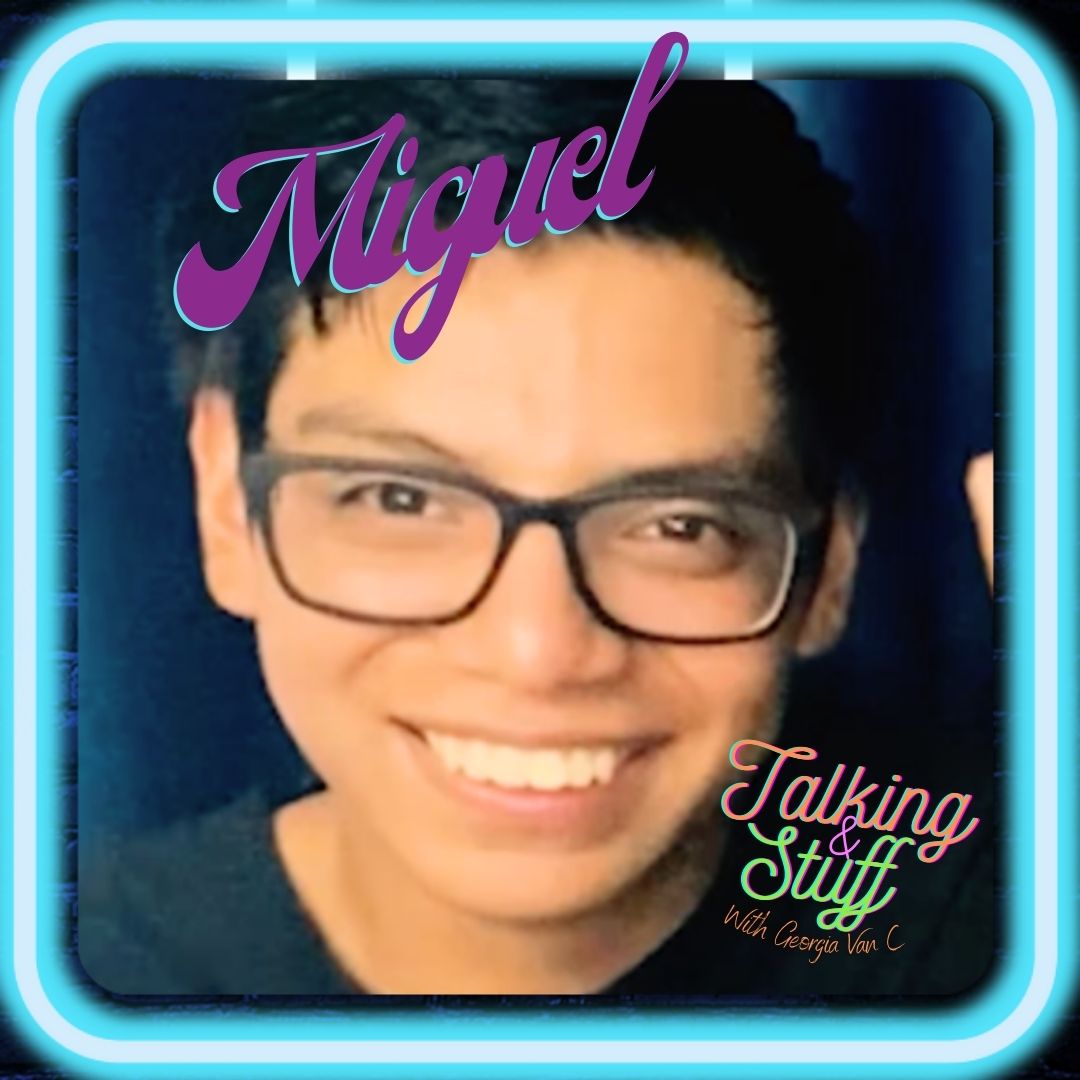 Ep 28. Miguel - Talking and Stuff with Georgia Van C Ep 28. Miguel - Talking and Stuff with Georgia Van C