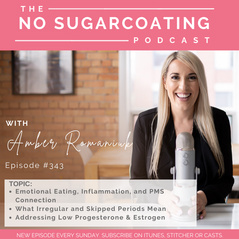#343 Emotional Eating, Inflammation and PMS Connection, What Irregular and Skipped Periods Mean, and Addressing Low Progesterone & Estrogen