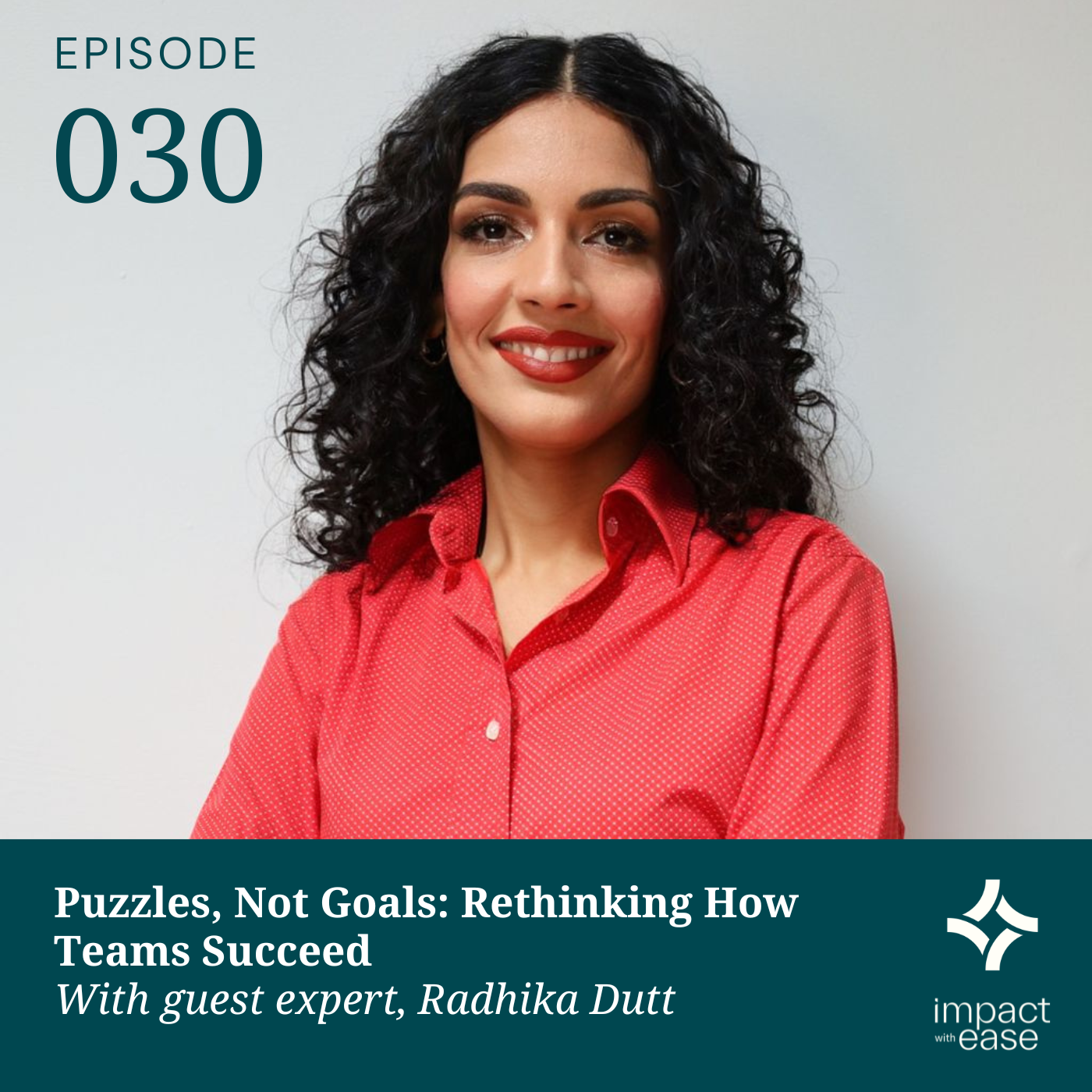 Puzzles, Not Goals: Rethinking How Teams Succeed With guest expert, Radhika Dutt