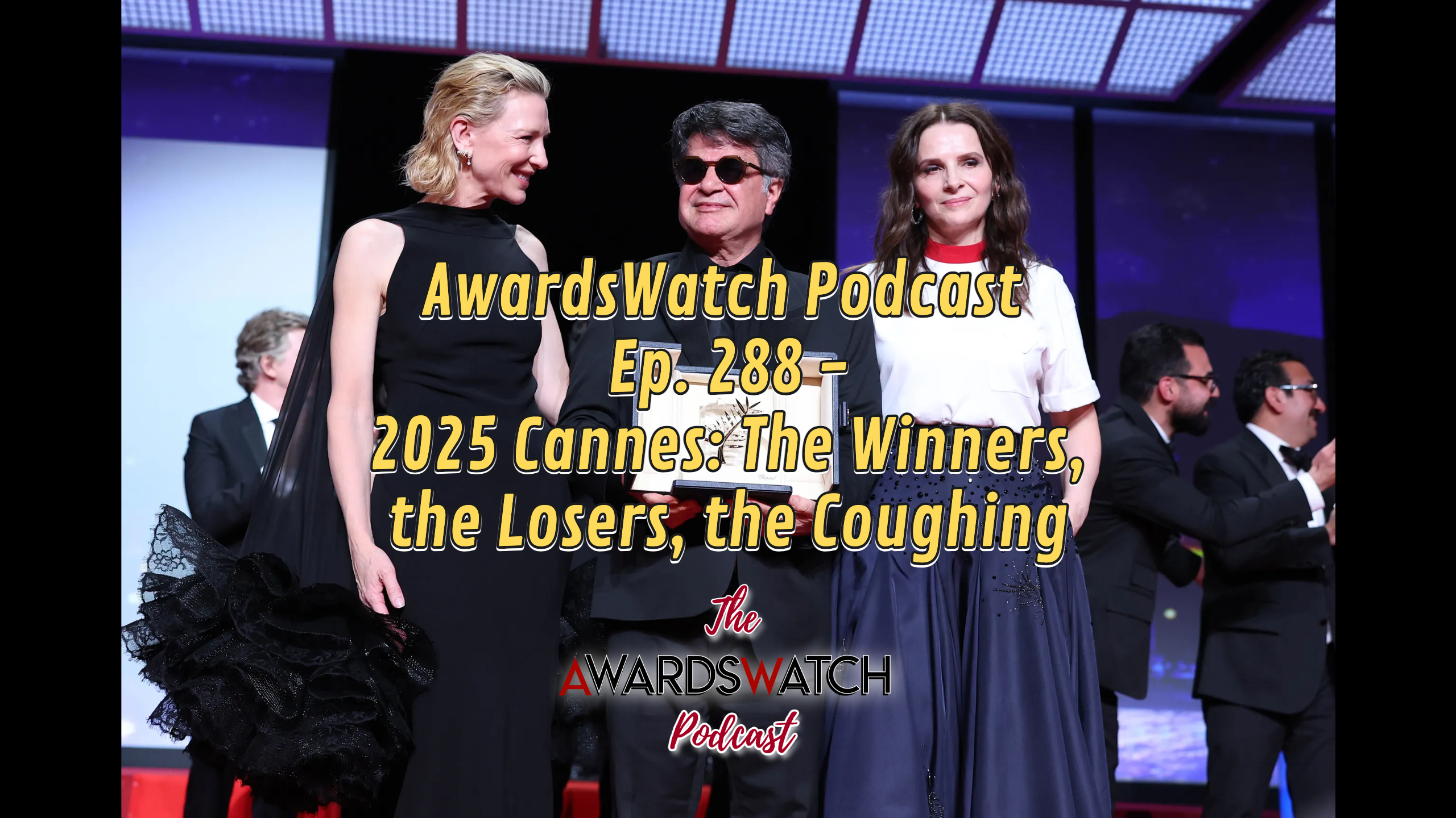 AwardsWatch Podcast Ep. 288 - 2025 Cannes: The Winners, the Losers, the Coughing