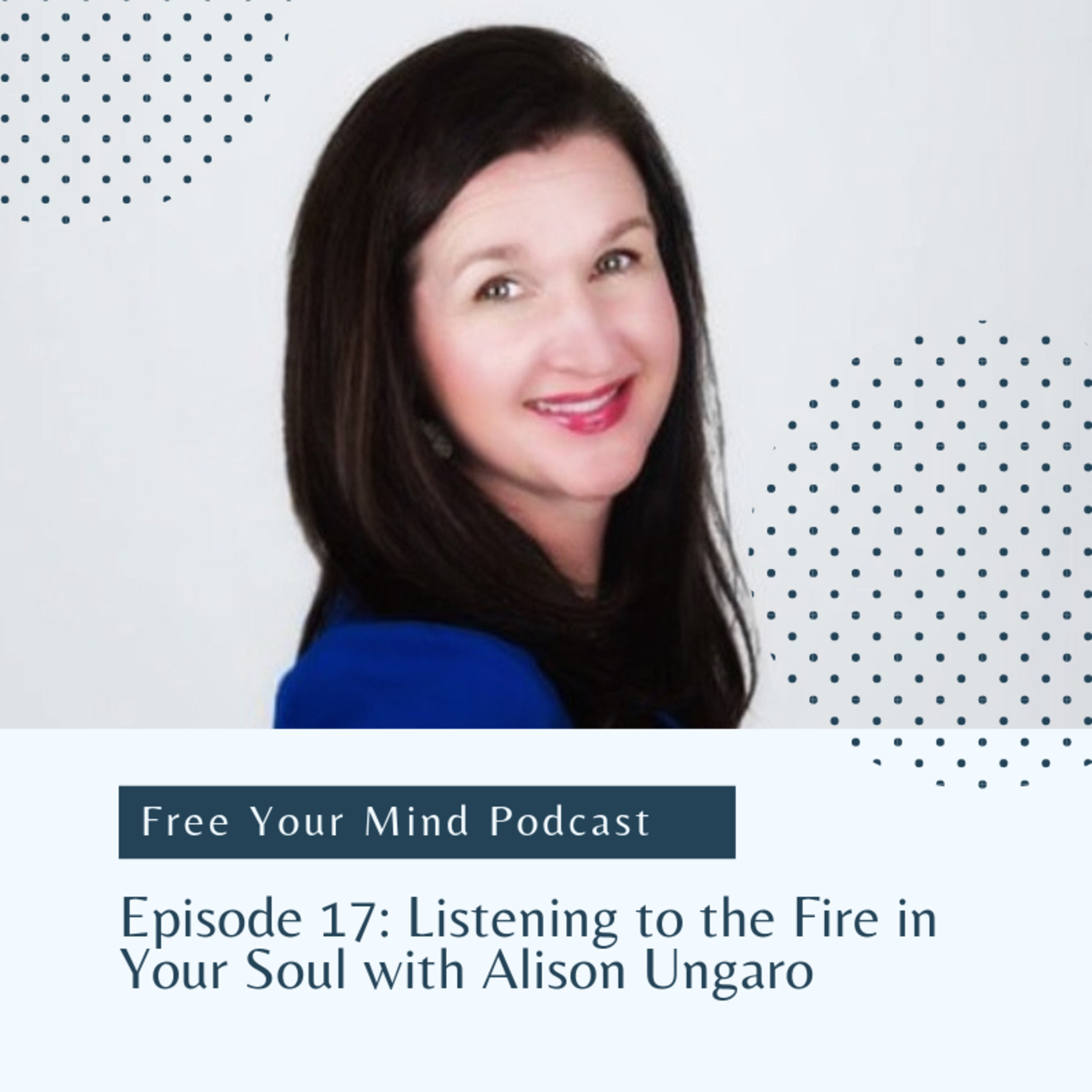 Listening to the Fire in Your Soul with Alison Ungaro