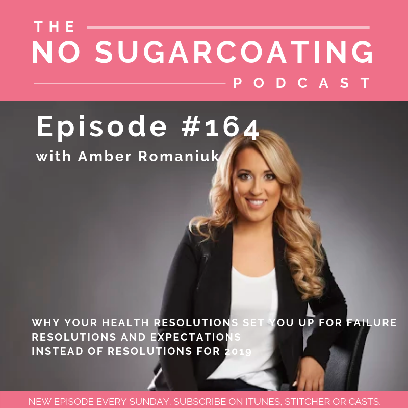 #164 Why Your Health Resolutions Set You Up For Failure, Resolutions and Expectations & Instead of Resolutions for 2019