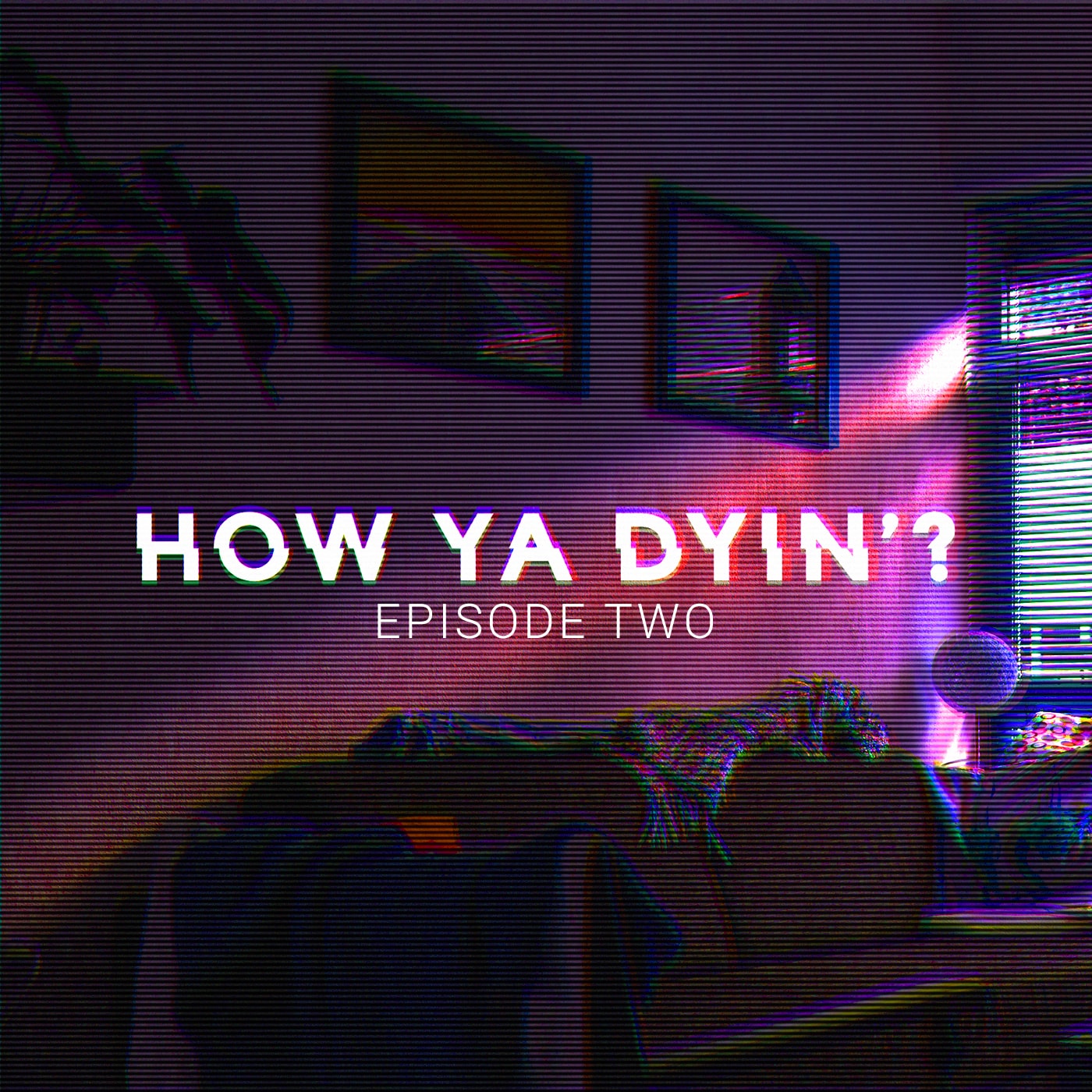 How Ya Dyin\'?