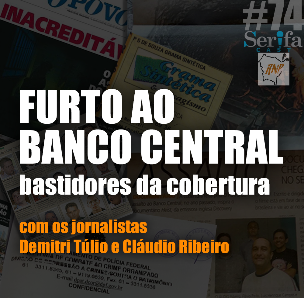 O furto milionário ao Banco Central do Brasil: bastidores da cobertura e histórias inéditas