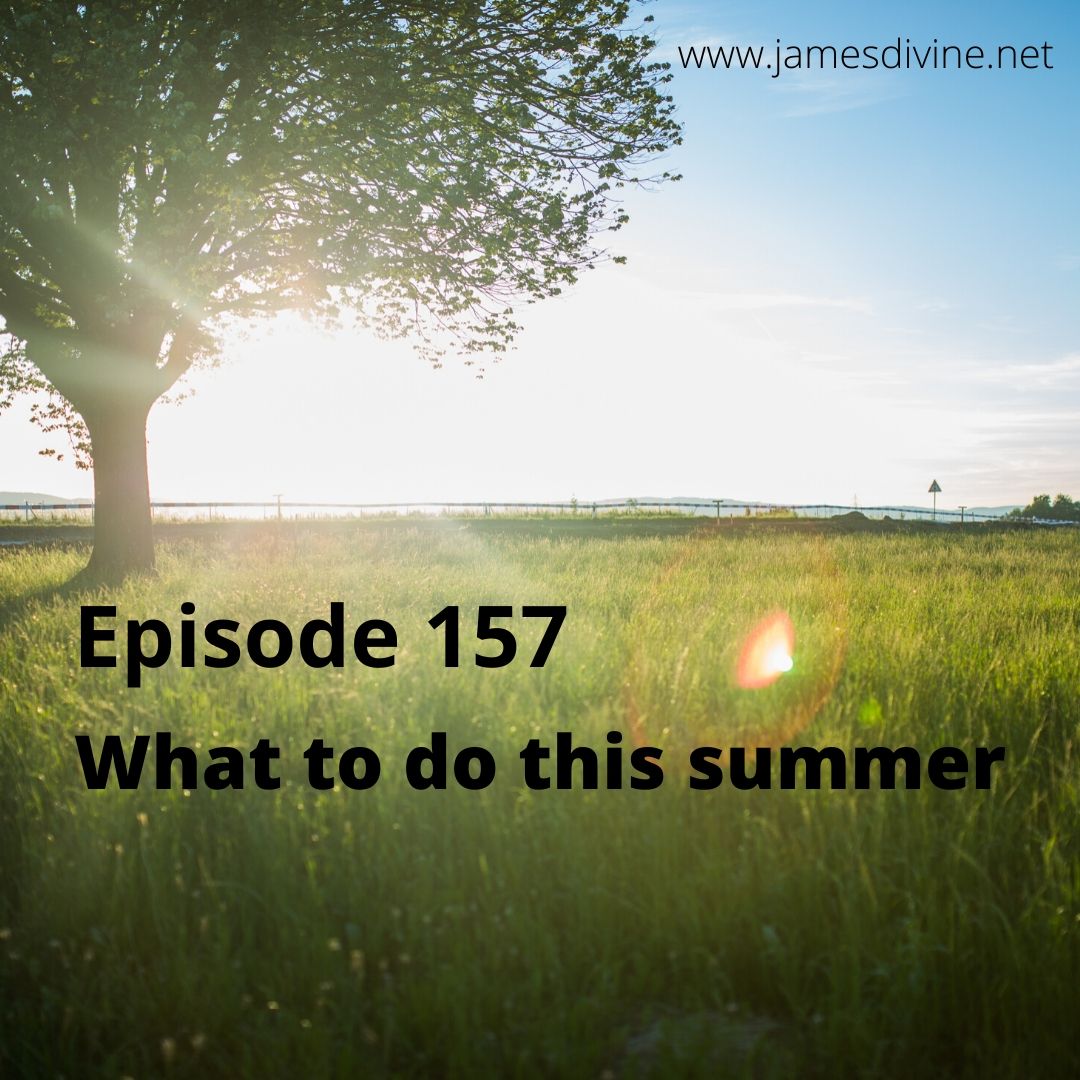 Episode 157 - What to do this summer