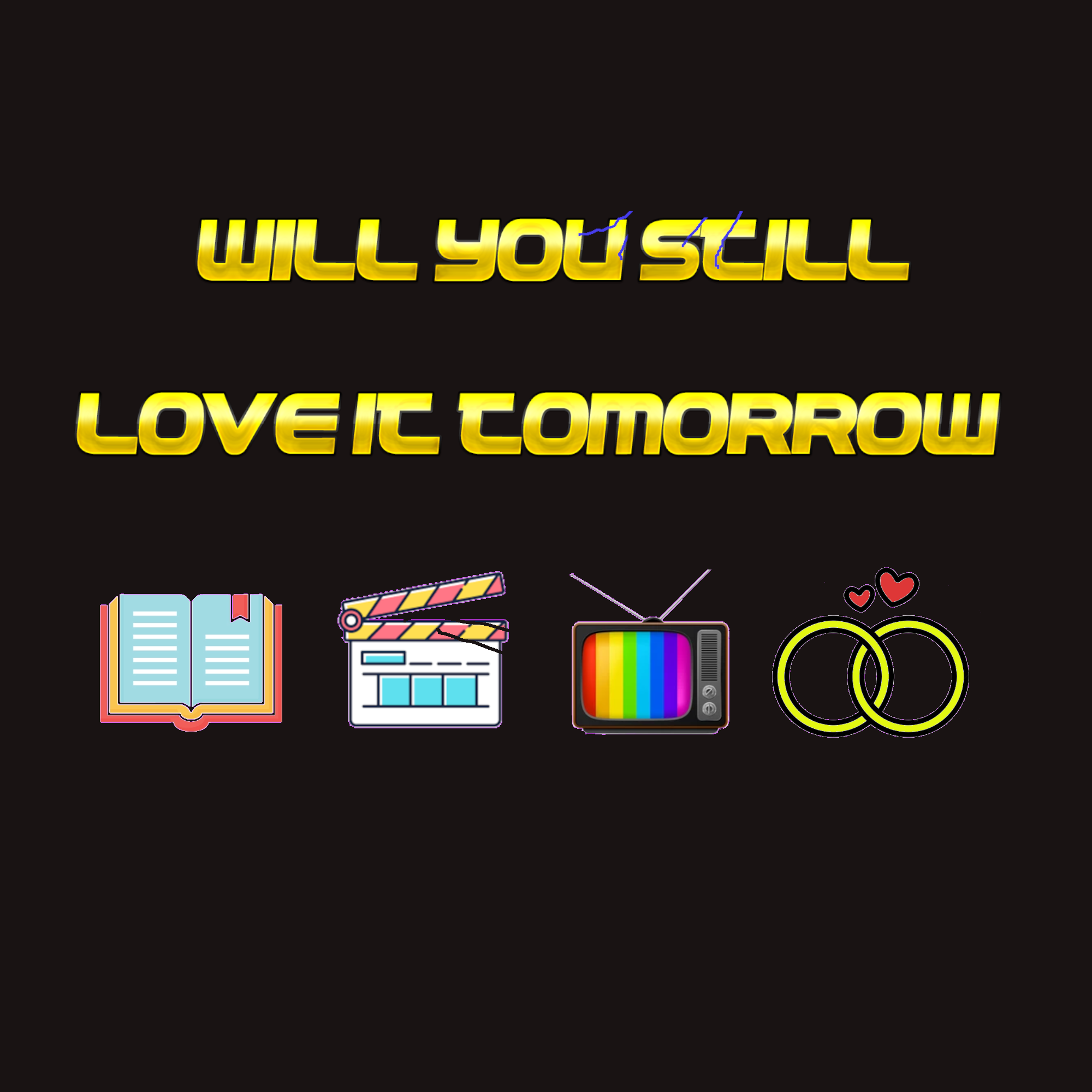 Will You Still Love It Tomorrow