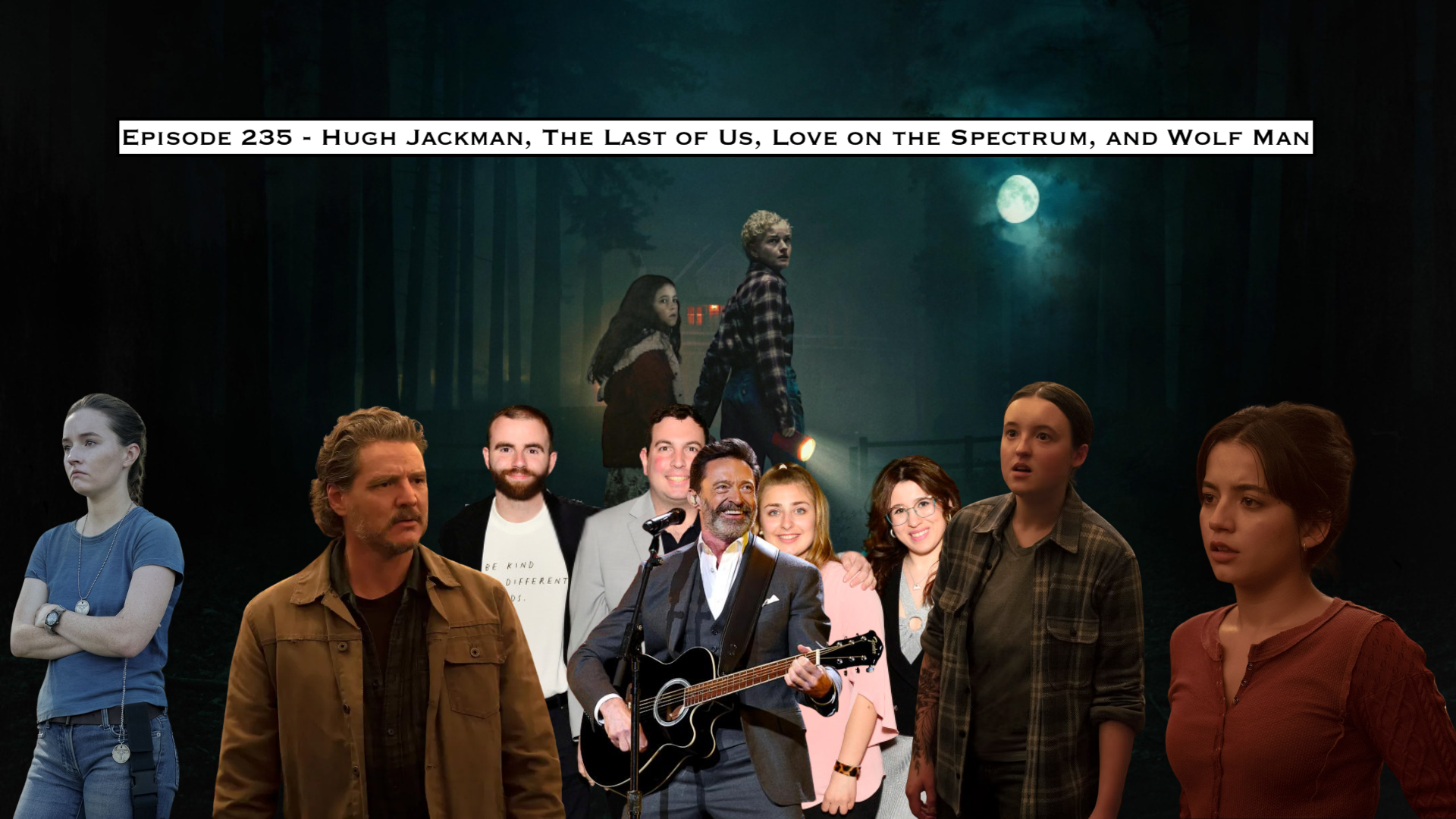 235. Hugh Jackman, The Last of Us, Love on the Spectrum, and Wolf Man