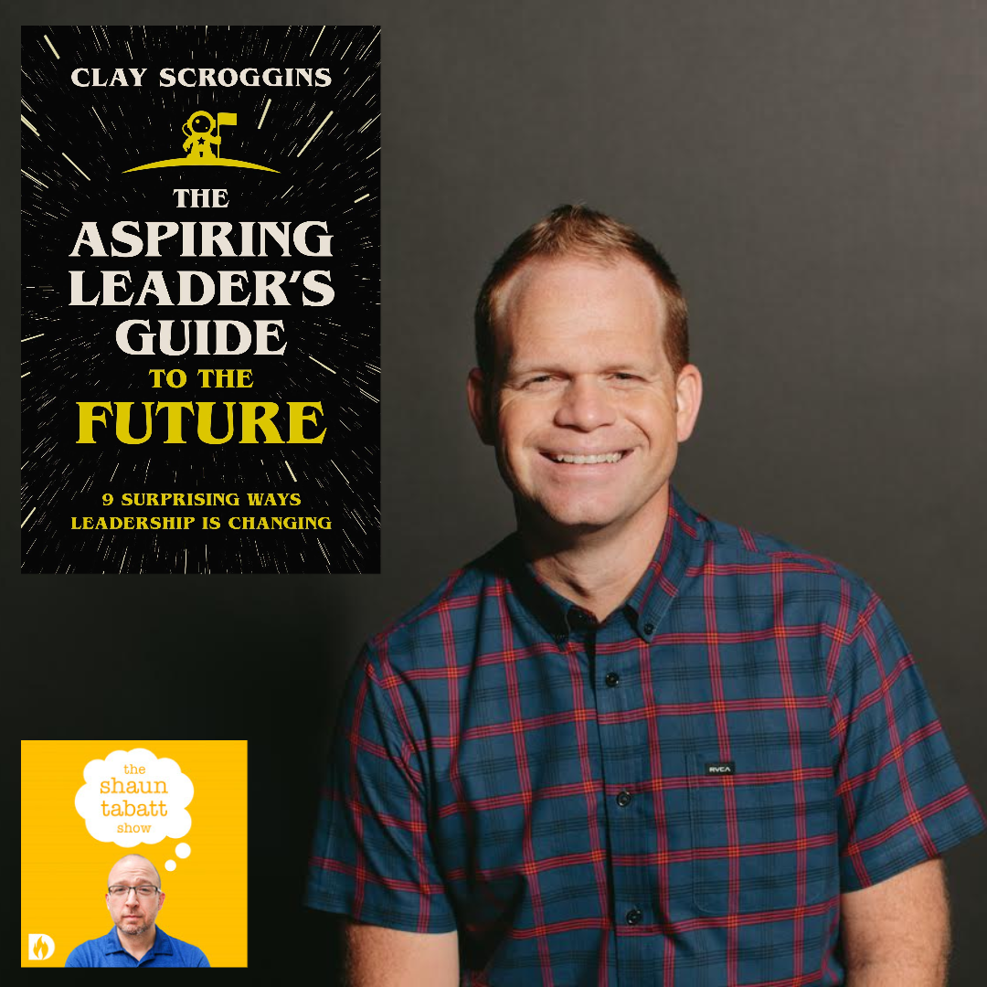 769: Clay Scroggins - The Aspiring Leader's Guide to the Future