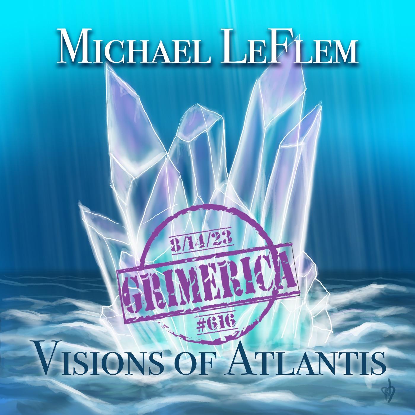 #616 - Michael Le Flem - Visions of Atlantis - Reclaiming our Lost Ancient Legacy