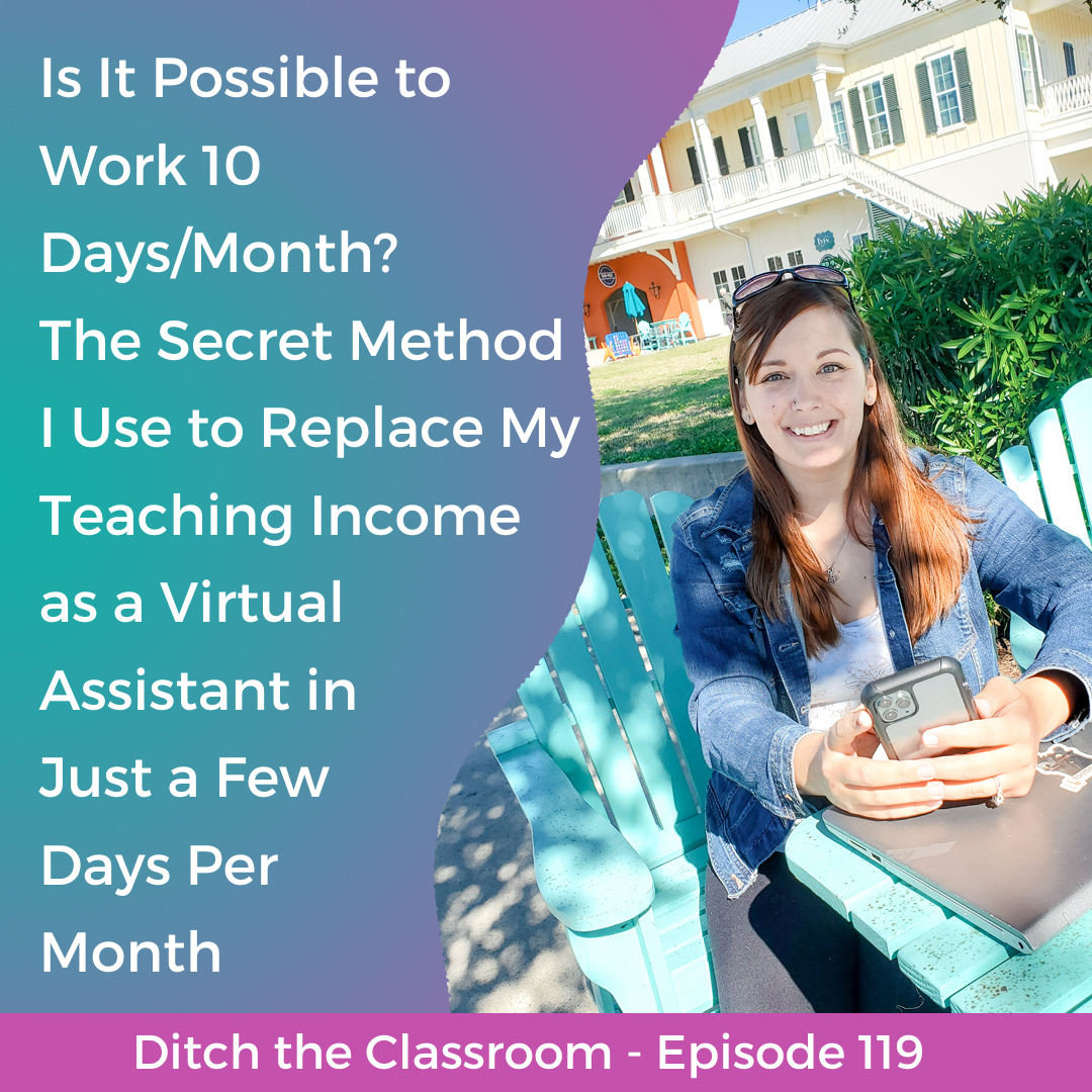 119 // Is It Possible to Work 10 Days/Month? The Secret Method I Use to Replace My Teaching Income as a Virtual Assistant in Just a Few Days Per Month