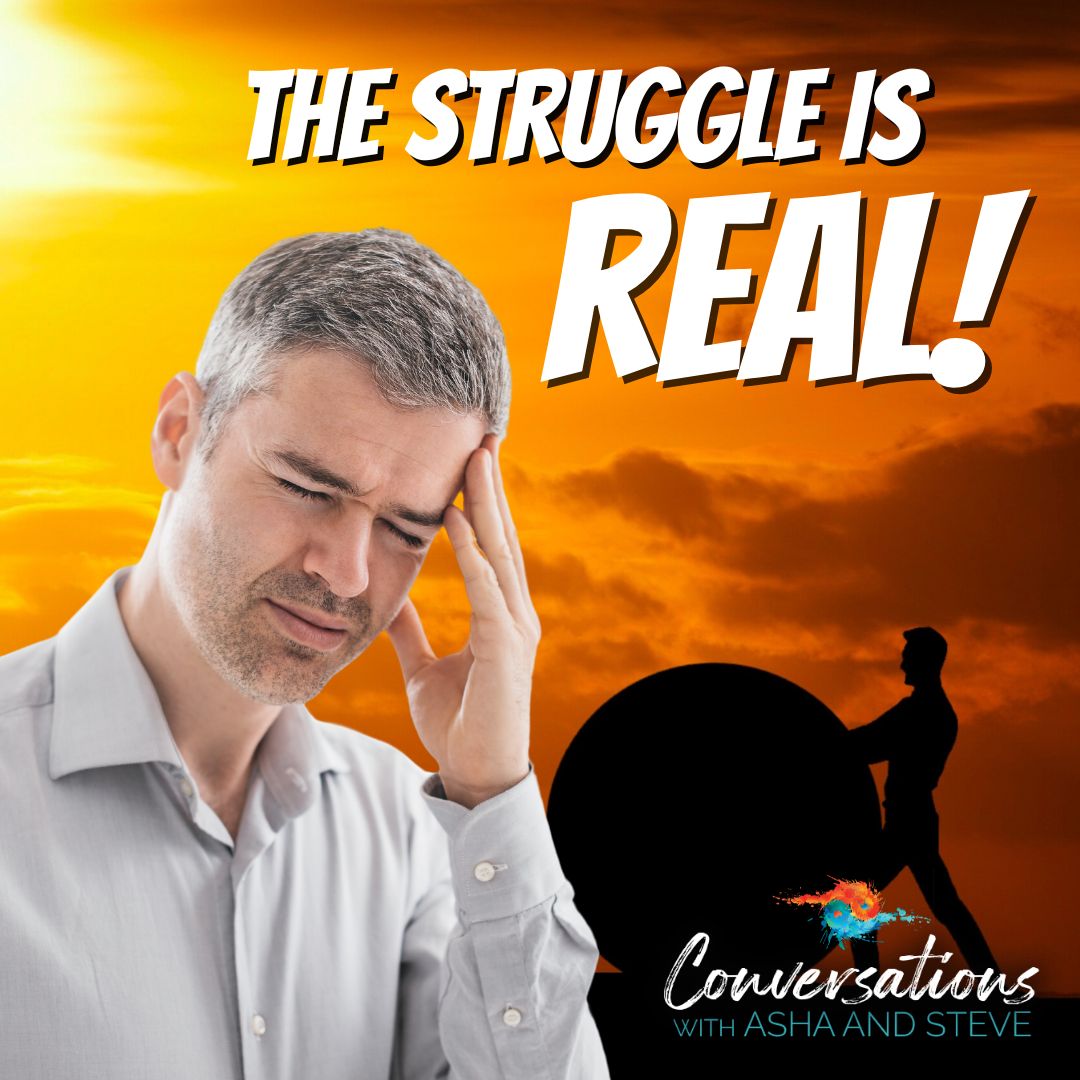 Episode 102: The Struggle is Real| Dr. Asha Prasad & Steve Harper