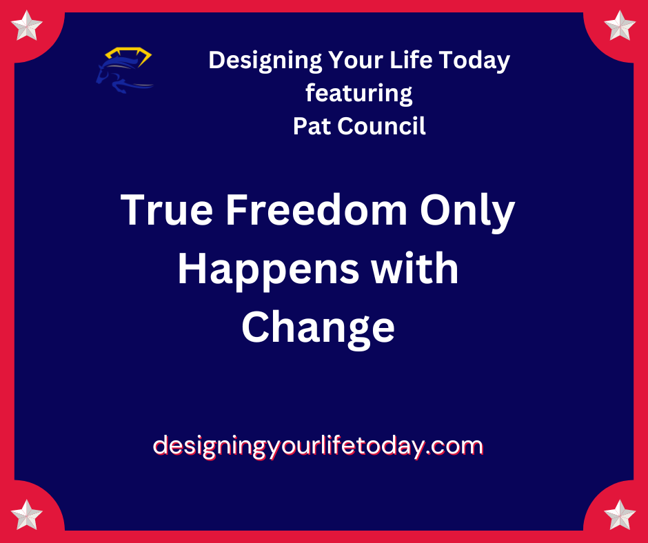 True Freedom Only Happens with Change