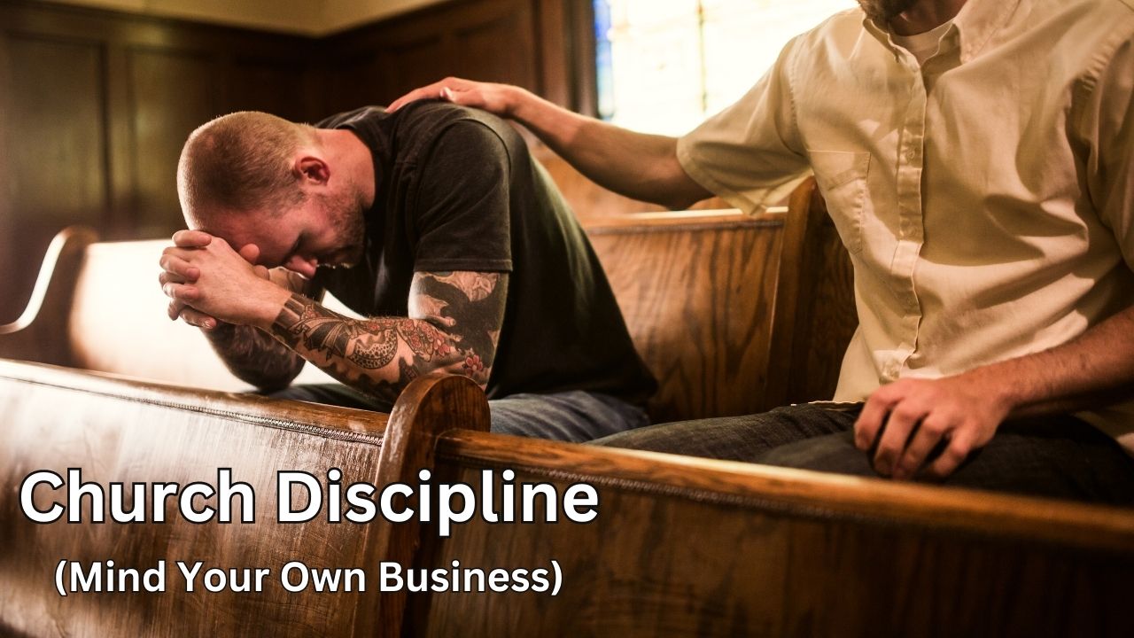Church Discipline (Mind Your Own Business), Matthew 18:15-17