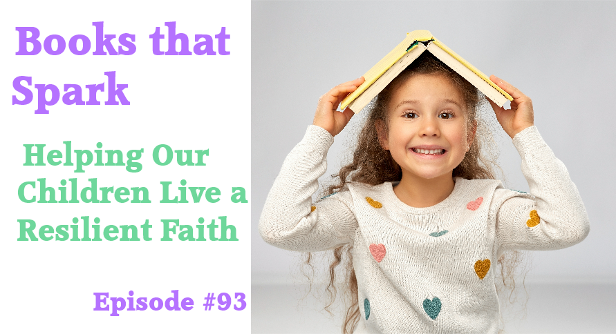 Episode 93 - Helping our Children Live a Resilient Faith