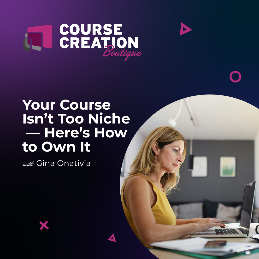 #222: Your Course Isn’t Too Niche — Here’s How to Own It