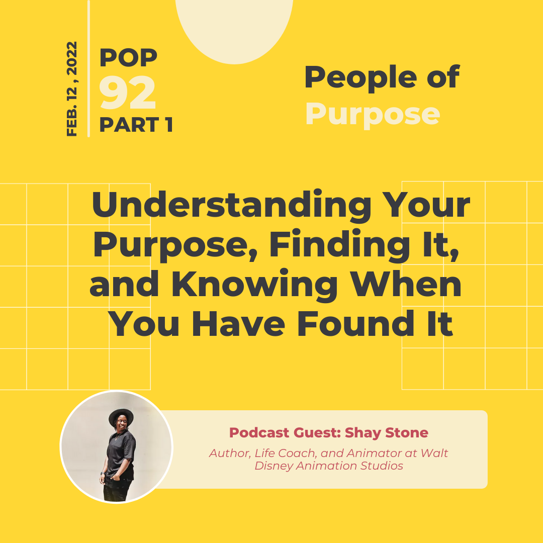 PoP 92 Part 1: Shay Stone ON - Understanding Your Purpose, Finding It, and Knowing When You Have Found It
