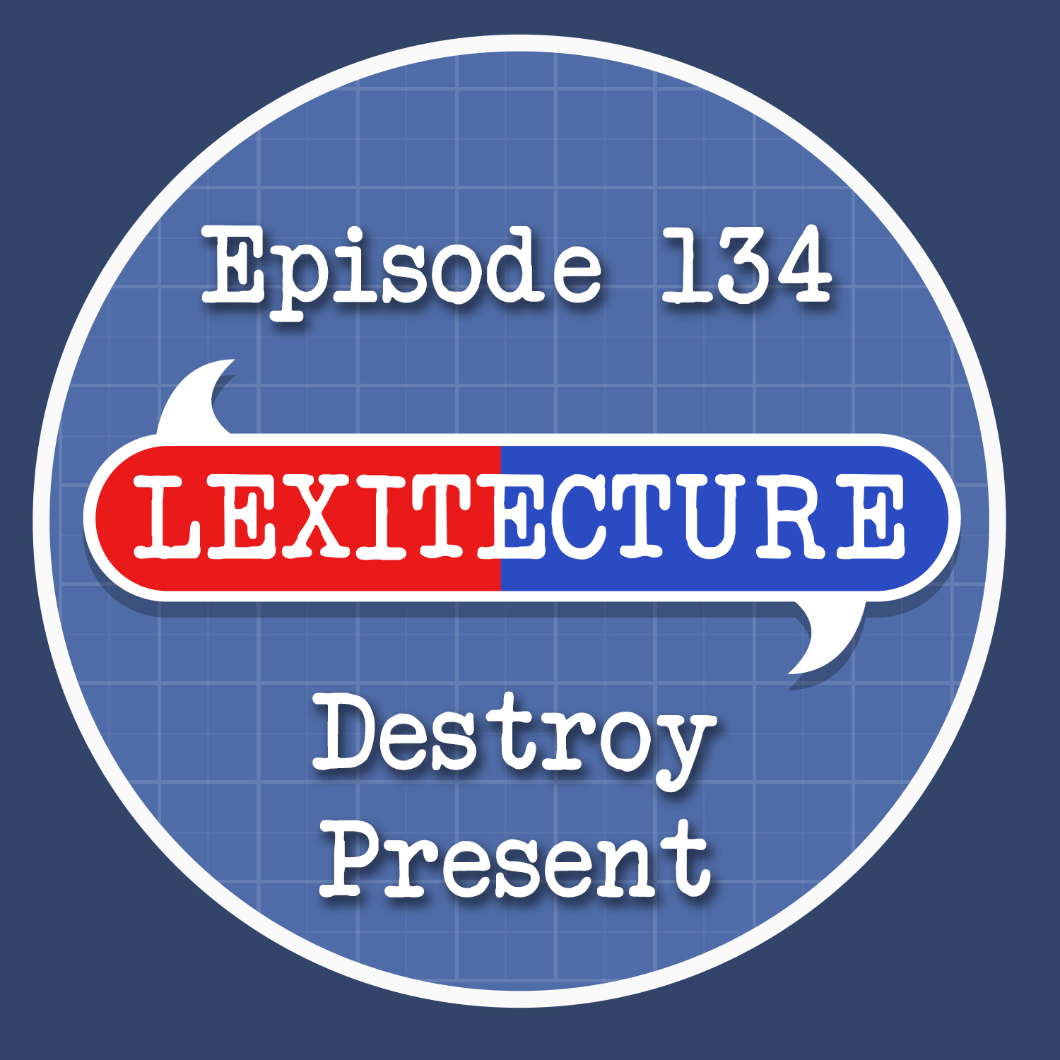 Episode 134: Destroy Present