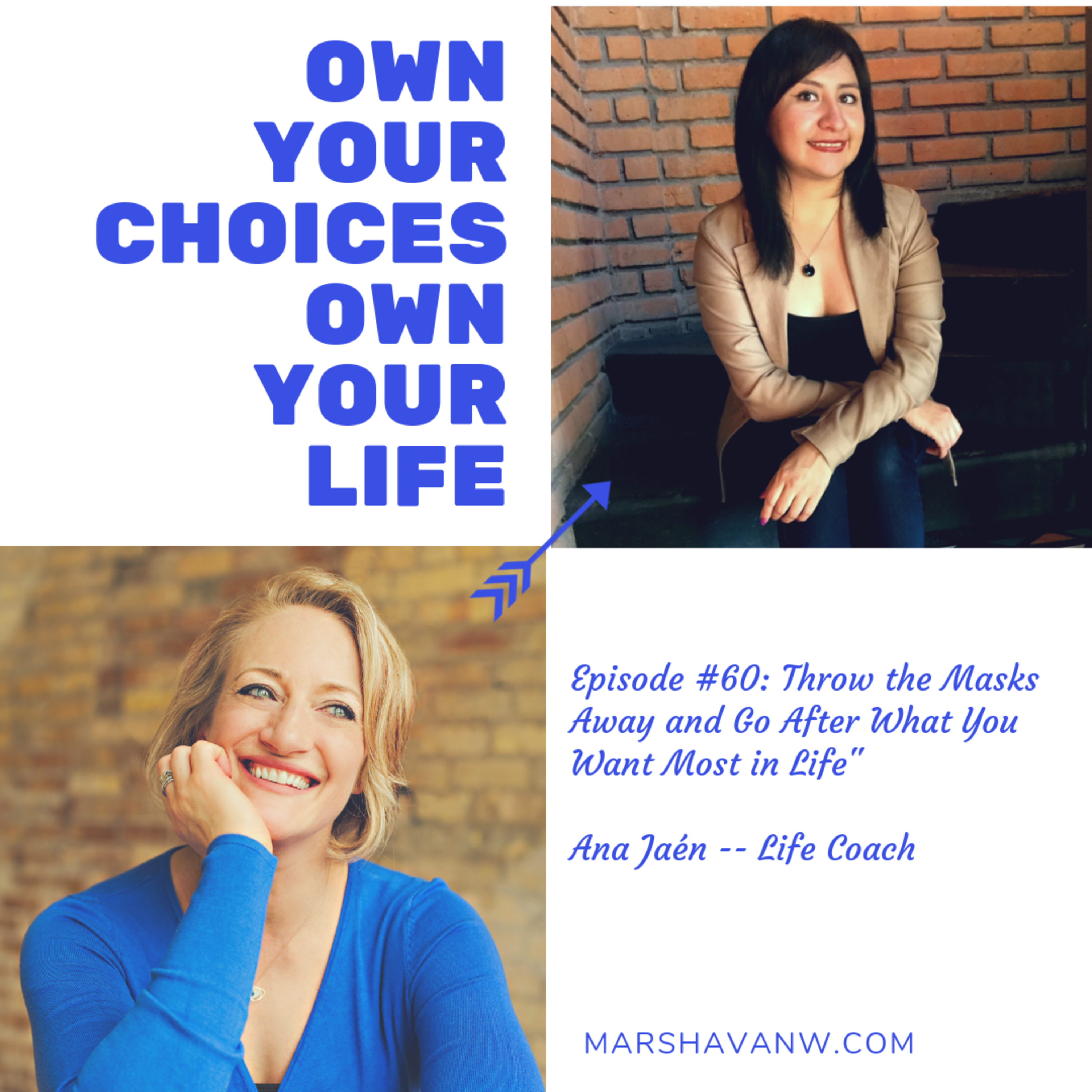 #60: “Throw the Masks Away & Go After What You Want Most in Life with Ana Jaén