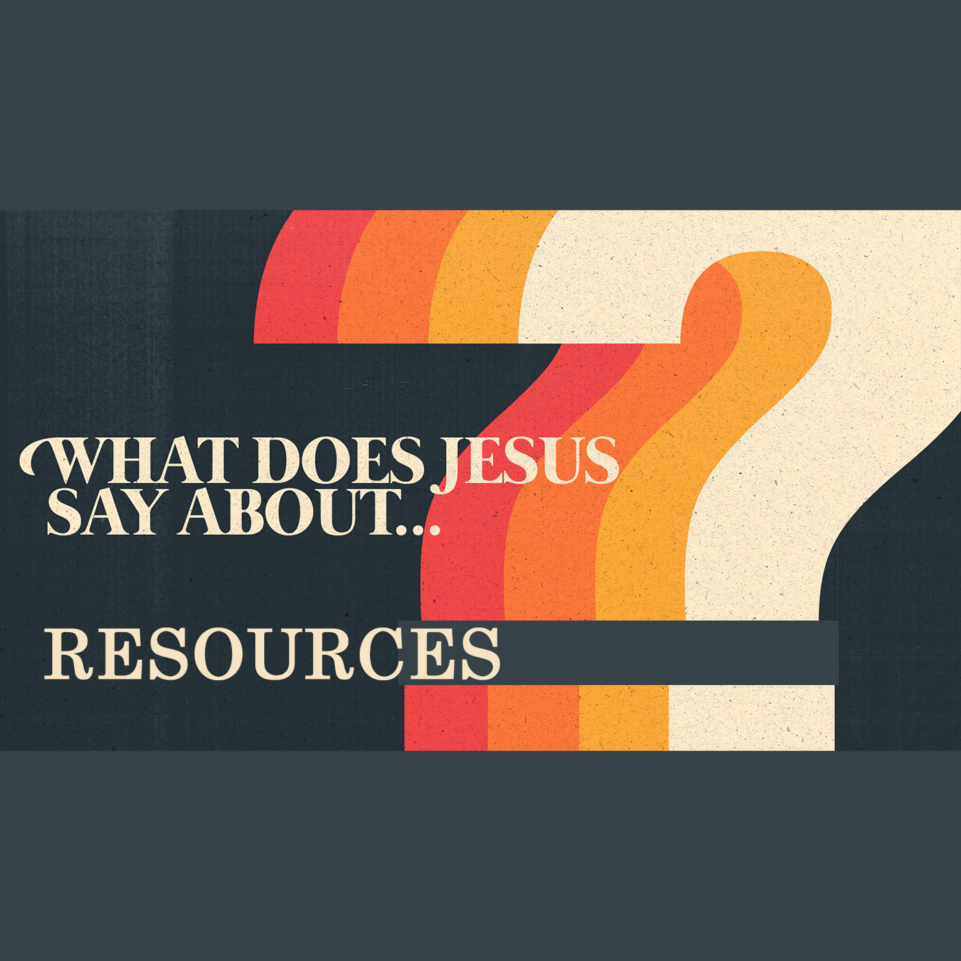 What Does Jesus Say About… Resources