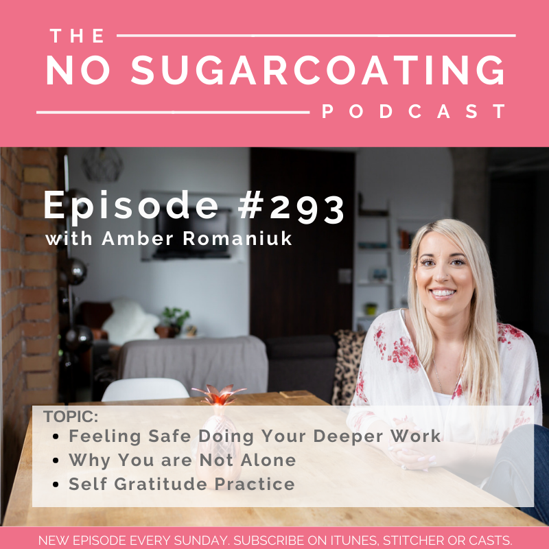 #293 Feeling Safe Doing Your Deeper Work, Why You are Not Alone and Self Gratitude Practice