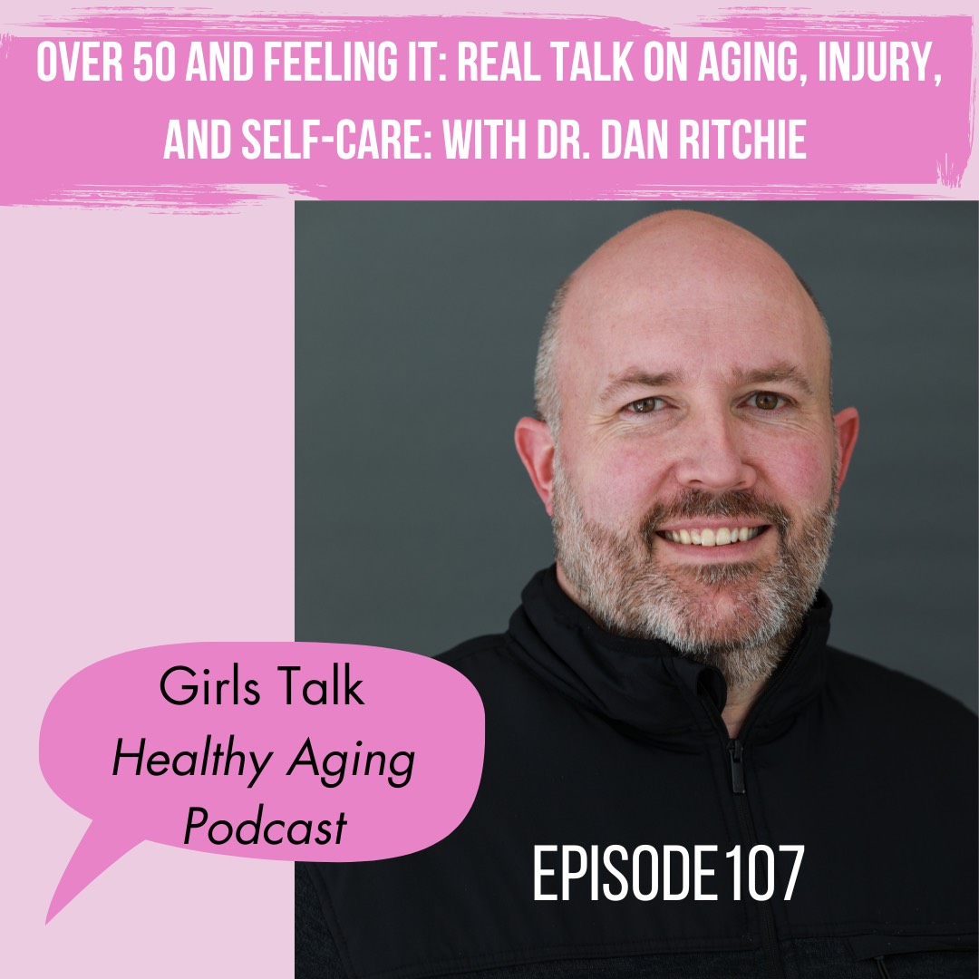 107: Over 50 and Feeling It: Real Talk on Aging, Injury, and Self-Care: With Dr. Dan Ritchie