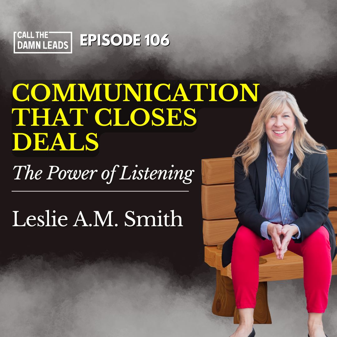 Episode 106 – Communication That Closes Deals with Leslie A.M. Smith