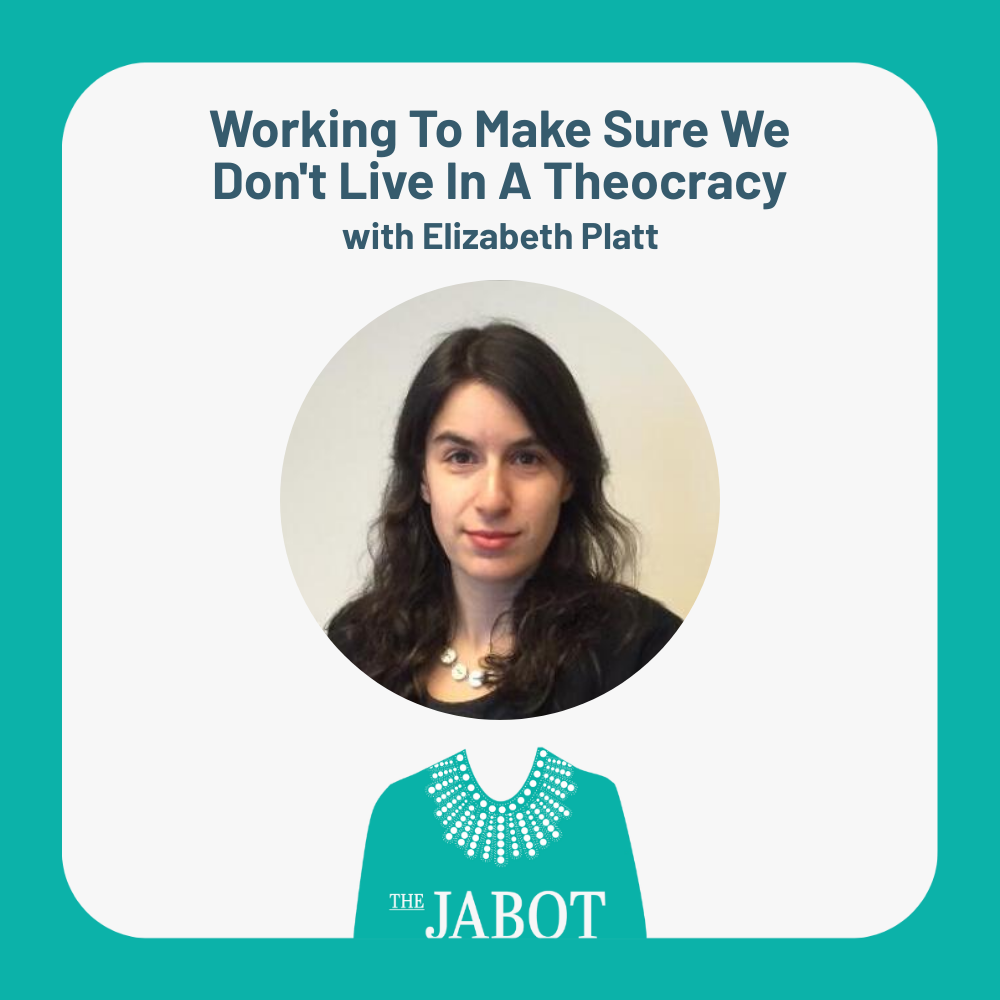 Working To Make Sure We Don't Live In A Theocracy with Elizabeth Platt - Episode 120