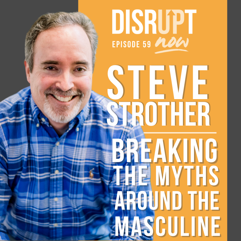 Ep. 59, Breaking the Myths Around the Masculine