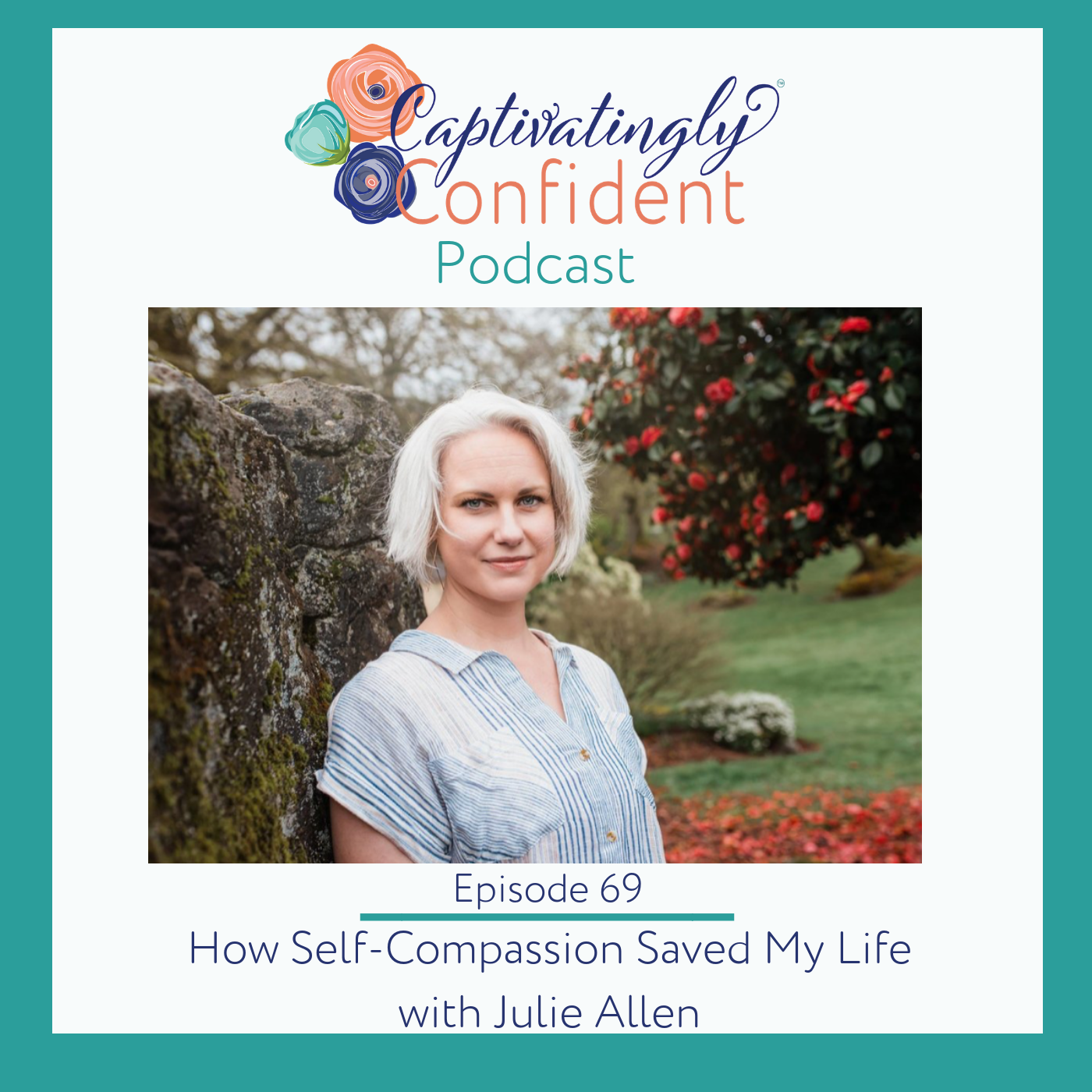 Episode 69- How Self-Compassion Saved My Life with Julie Allen