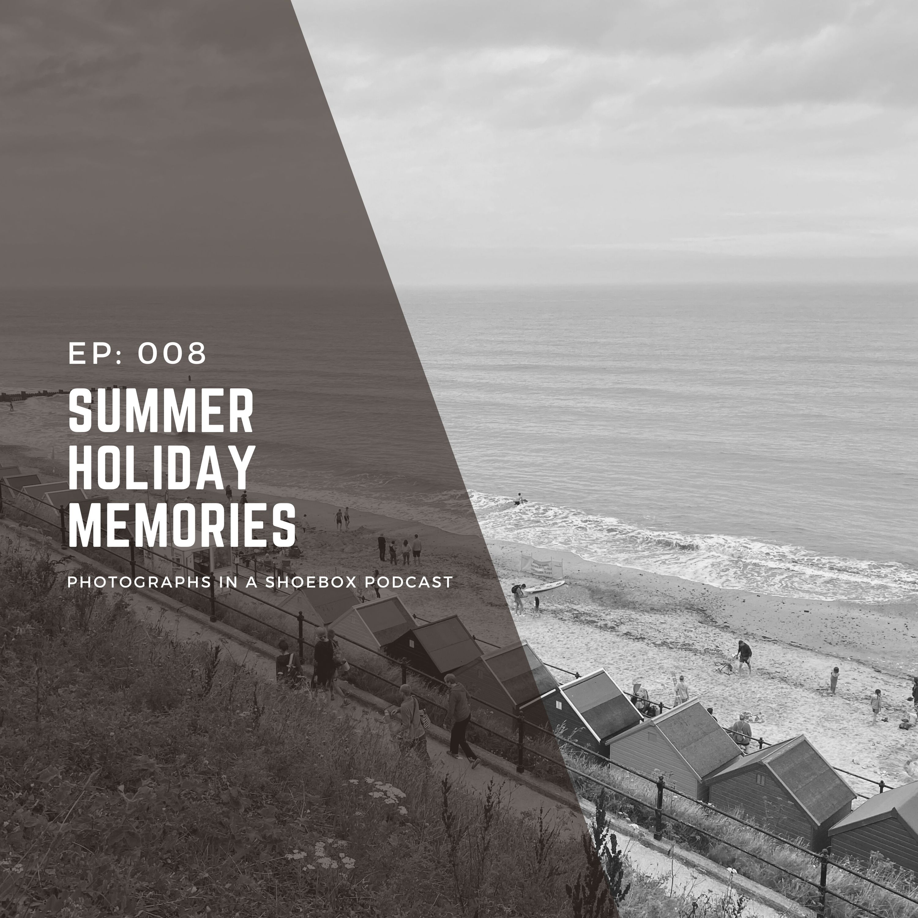 Ep 008 Preserving Your Summer Holiday Memories
