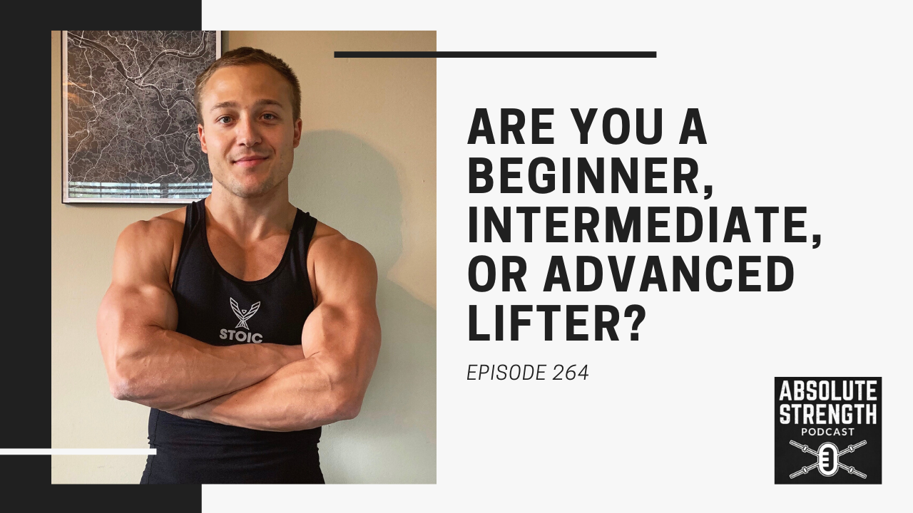 Ep 264: Are You a Beginner, Intermediate, or Advanced Lifter?
