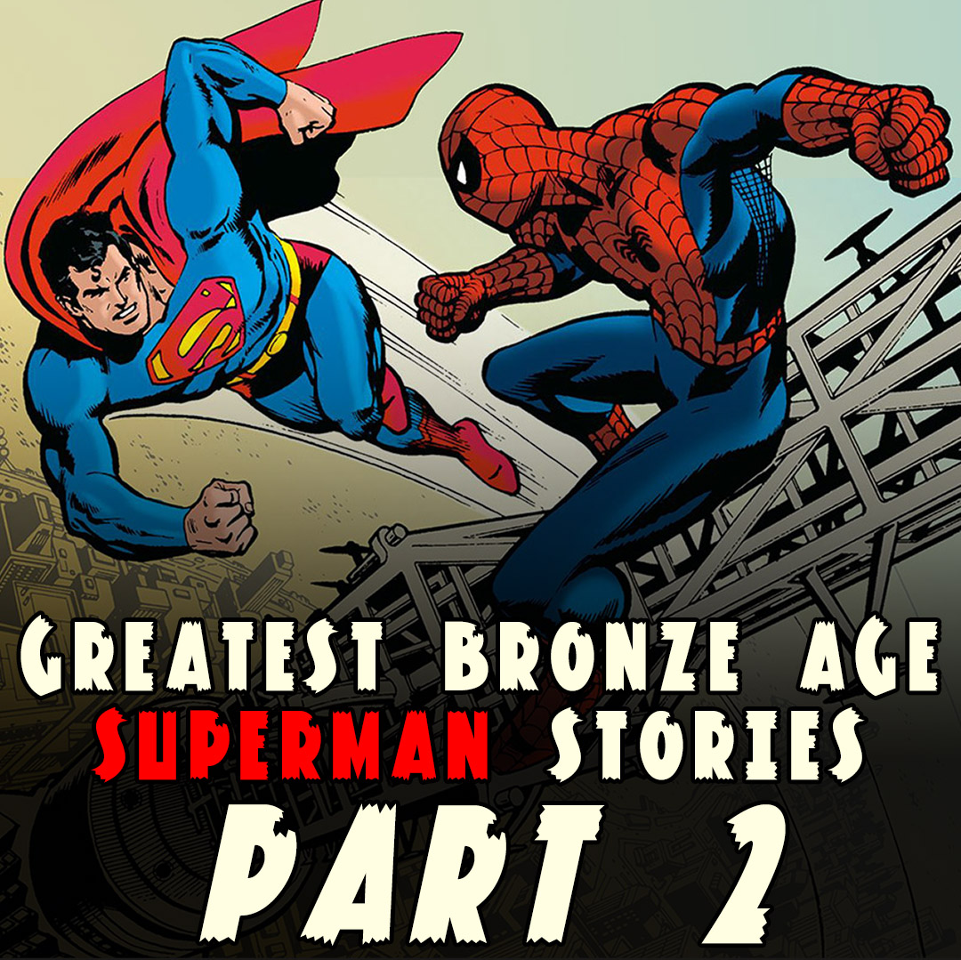 The Greatest Bronze Age Superman Stories, Part 2