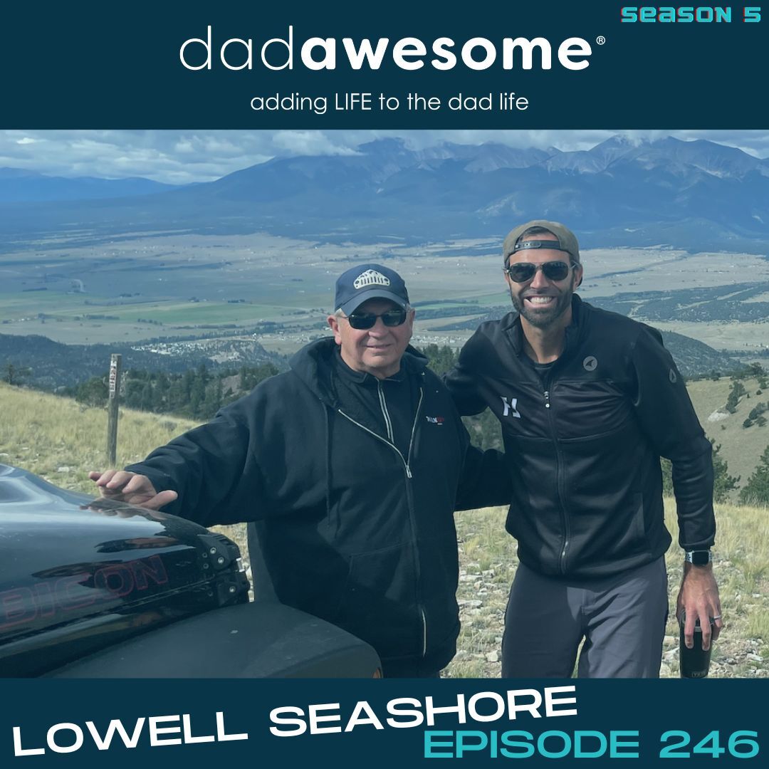 246 | Deep Friendships, Spiritual Authority & Becoming a Dangerous Dad (Lowell Seashore)