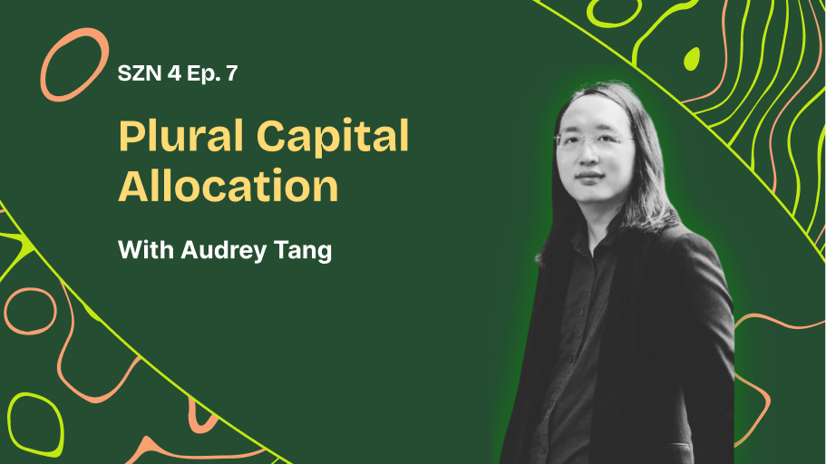 Season 4. Ep. - 7 - Plural Capital Allocation With Audrey Tang