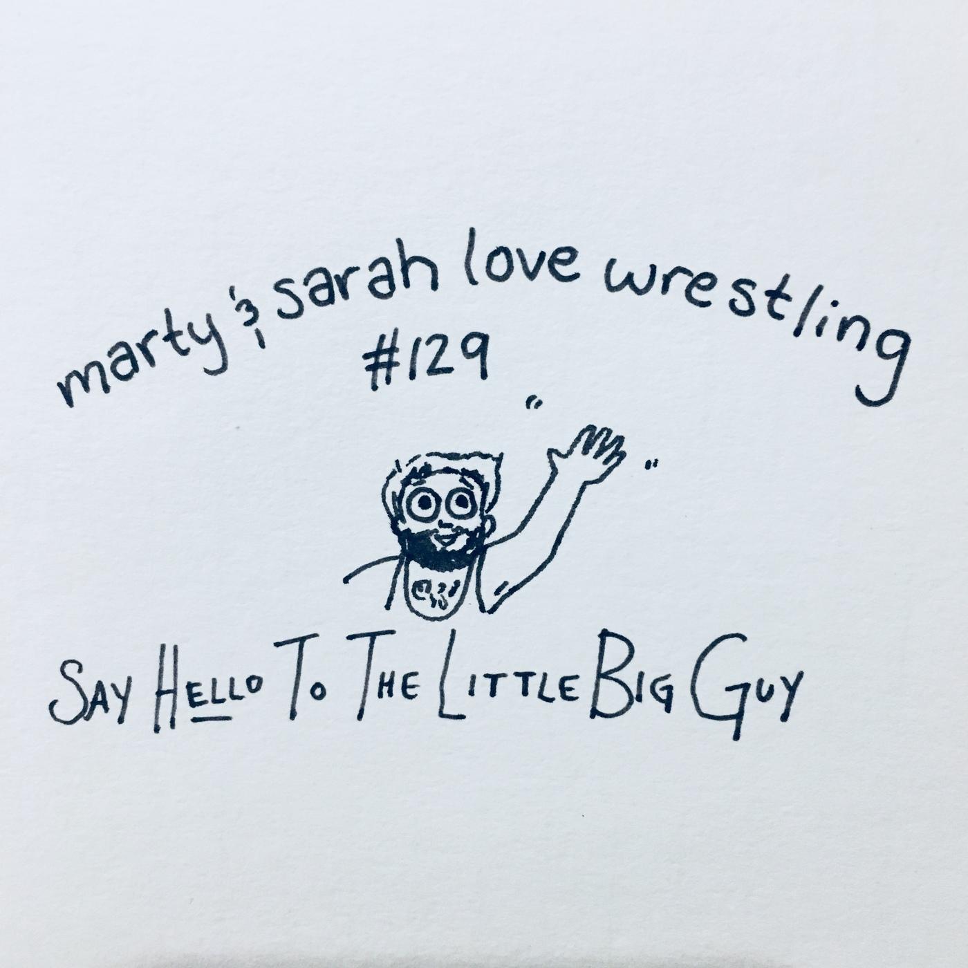 129: Episode 129: Say Hello to the Little Big Guy