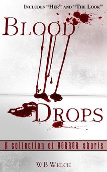 WB Welch: Blood Drops: A Collection of Horror Shorts