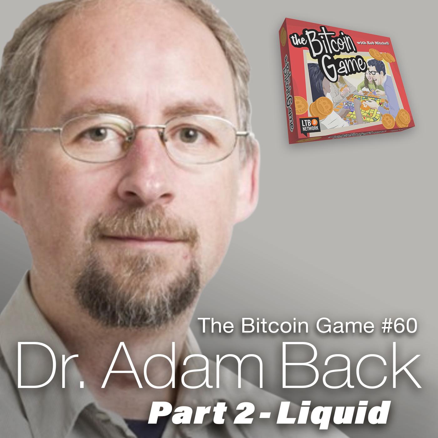 The Bitcoin Game #60: Dr. Adam Back Part 2 - Liquid